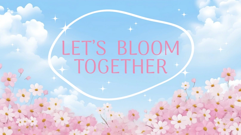 Illustration of pink flowers against a blue sky with clouds and sparkling stars, enclosed in a pink oval frame with the text \"Let\'s Bloom Together\" in vibrant pink font