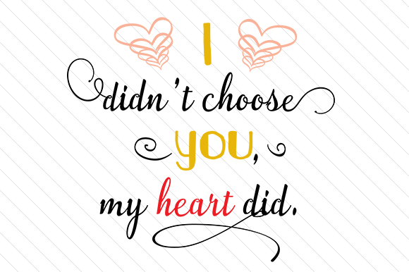 I Didn't Choose You My Heart Did Love Craft Cut File By Creative Fabrica Crafts