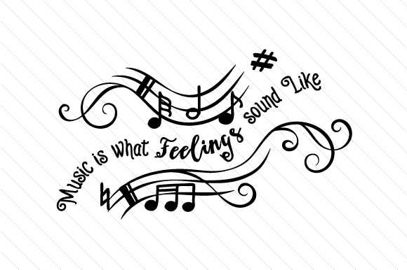Music is What Feelings Sound Like Music Craft Cut File By Creative Fabrica Crafts