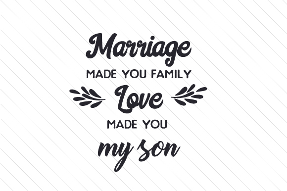 Marriage Made You Family, Love Made You My Son Family Craft Cut File By Creative Fabrica Crafts