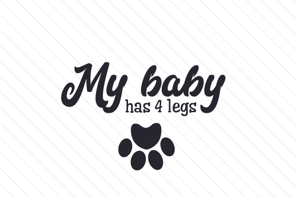 My Baby Has 4 Legs Animals Craft Cut File By Creative Fabrica Crafts