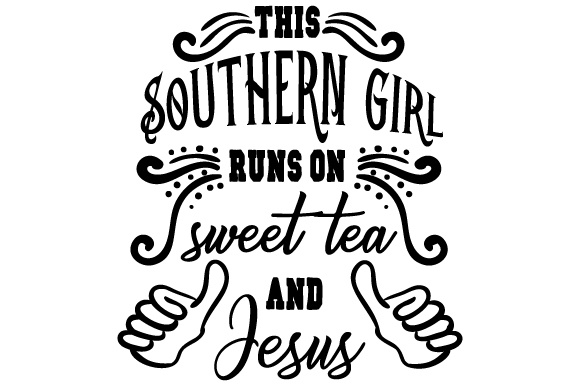 This Southern Girl Runs on Sweet Tea and Jesus Tea Craft Cut File By Creative Fabrica Crafts