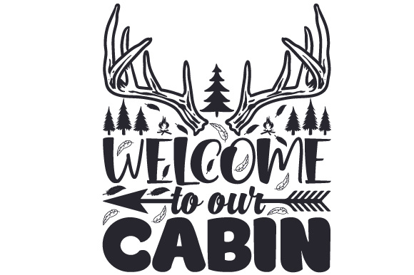 Welcome to Our Cabin Home Craft Cut File By Creative Fabrica Crafts