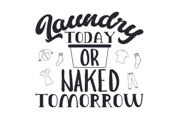 Laundry Today or Naked Tomorrow Laundry Room Craft Cut File By Creative Fabrica Crafts