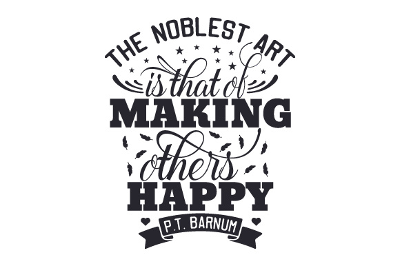 "the Noblest Art is That of Making Others Happy." P.T. Barnum Zitate Craft-Schnittdatei Von Creative Fabrica Crafts
