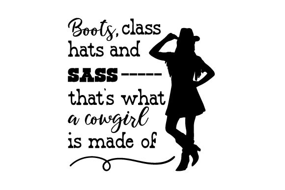 Boots, Class, Hats and Sass - That's What a Cowgirl is Made of Cowgirl Craft Cut File By Creative Fabrica Crafts
