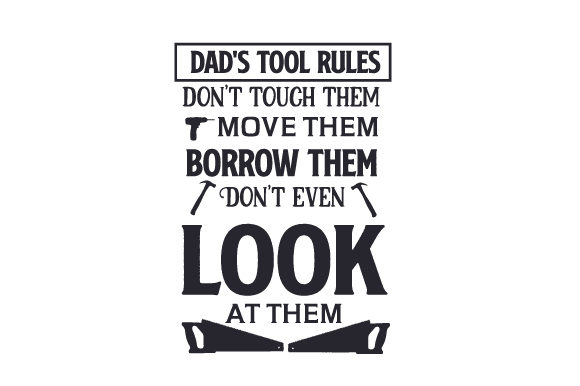 Dad's Tool Rules : Don't Touch Them, Move Them, Borrow Them. Don't Even Look at Them Garage Craft Cut File By Creative Fabrica Crafts