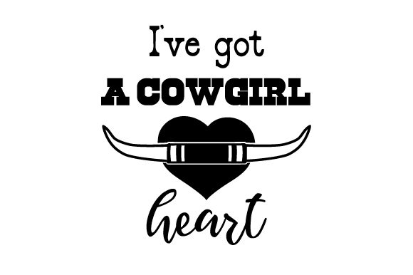 I've Got a Cowgirl Heart Cowgirl Craft Cut File By Creative Fabrica Crafts