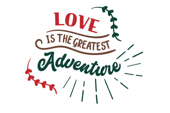 Love is the Greatest Adventure Love Craft Cut File By Creative Fabrica Crafts