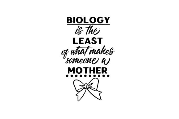 Biology is the Least of What Makes Someone a Mother Adoption Fichier de Découpe pour les Loisirs créatifs Par Creative Fabrica Crafts