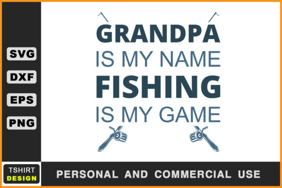 Grandpa is My Name Fishing is My Game Graphic Crafts By SVGstore
