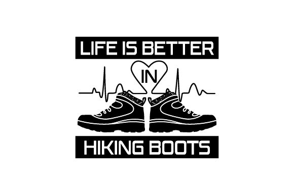 Life is Better in Hiking Boots Nature & Outdoors Craft Cut File By Creative Fabrica Crafts