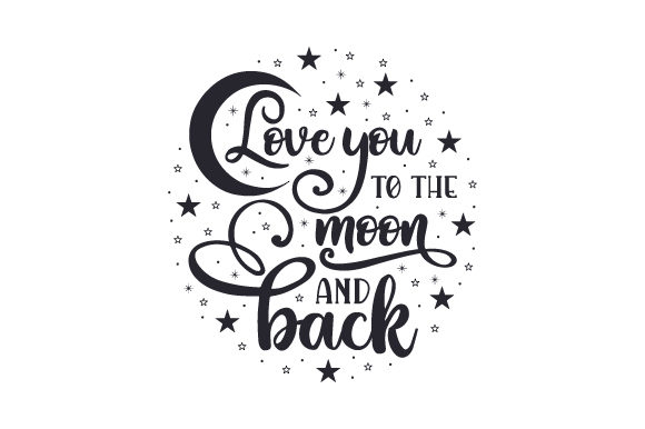 Love You to the Moon and Back Love Craft Cut File By Creative Fabrica Crafts
