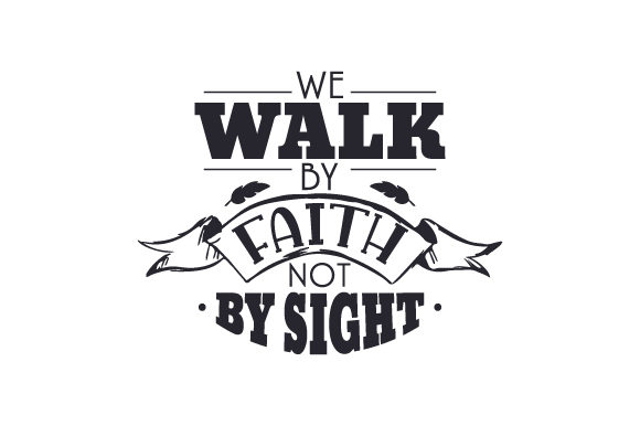 We Walk by Faith, Not by Sight Religious Craft Cut File By Creative Fabrica Crafts