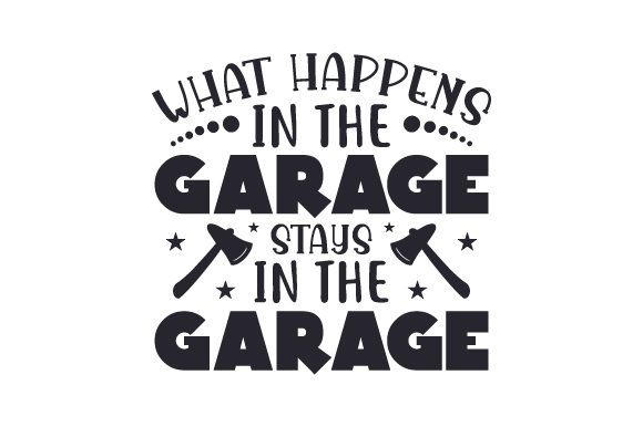 What Happens in the Garage, Stays in the Garage Hobbies Craft Cut File By Creative Fabrica Crafts