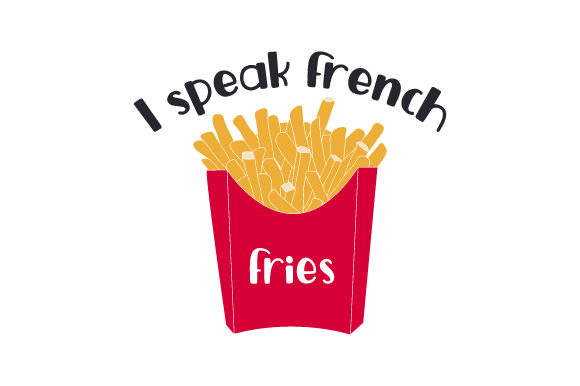 I Speak French Fries Quotes Craft Cut File By Creative Fabrica Crafts