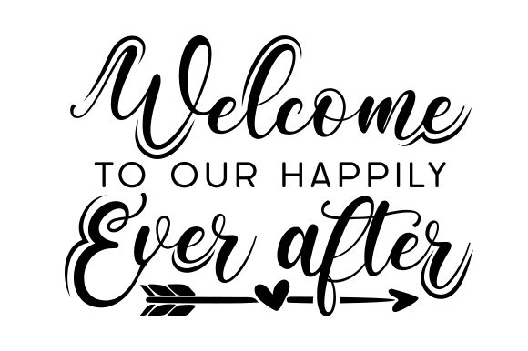 Welcome to Our Happily Ever After Wedding Craft Cut File By Creative Fabrica Crafts