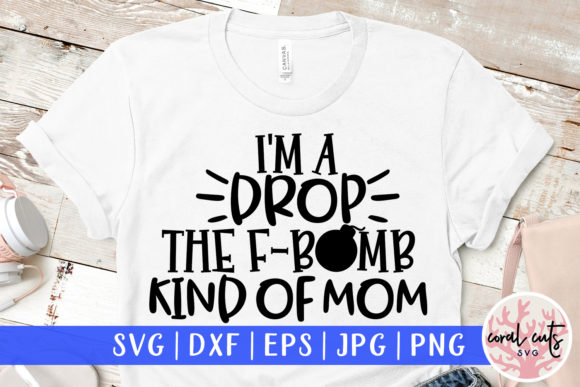 I'm a Drop the F Bomb Kind of Mom SVG Graphic Crafts By CoralCutsSVG