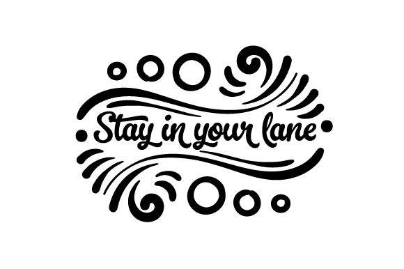 Stay in Your Lane Quotes Craft Cut File By Creative Fabrica Crafts