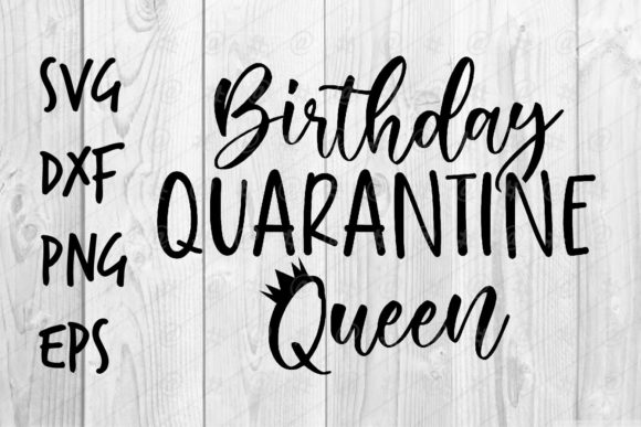 Birthday Quarantine Queen   Grafik Plotterdateien Von spoonyprint