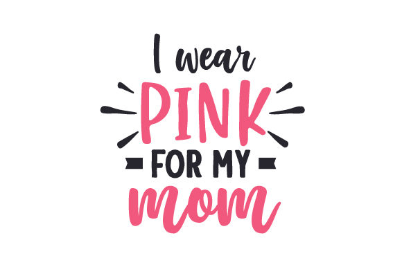 I Wear Pink for My Mom Awareness Fichier de Découpe pour les Loisirs créatifs Par Creative Fabrica Crafts