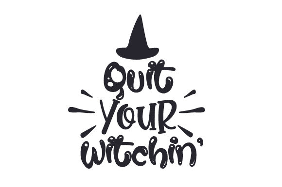 Quit Your Witchin' Halloween Craft Cut File By Creative Fabrica Crafts
