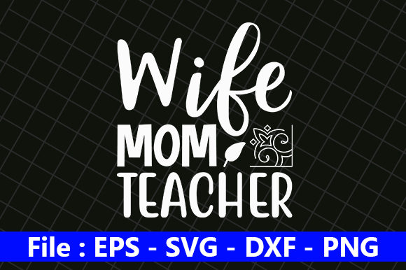 Wife Mom Teacher Graphic Crafts By creative_store