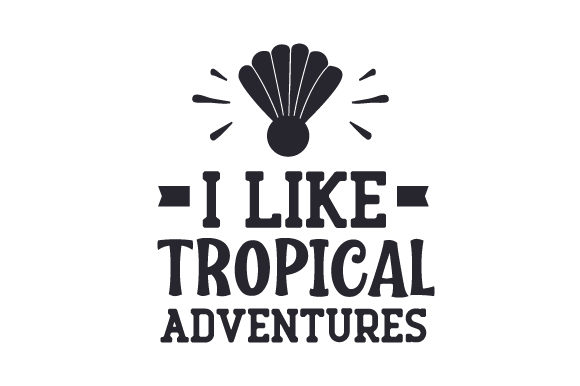 I Like Tropical Adventures Travel Craft Cut File By Creative Fabrica Crafts