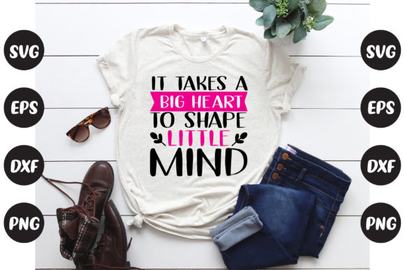 It Takes a Big Heart to Shape Little Minds Graphic Crafts By Design Store Bd.Net