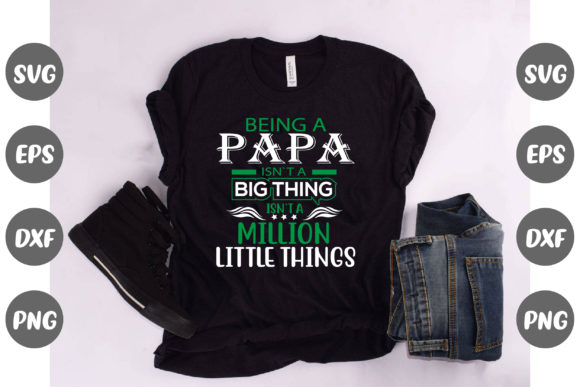 Being a Papa Isn't a Big Thing Quote Graphic Illustrations By Design Store Bd.Net