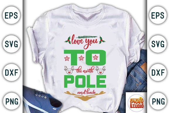 Christmas Quote Design, Love You to the North Pole and Back Graphic T-shirt Designs By CraftStudio
