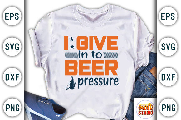  I Give in to Beer Pressure Graphic T-shirt Designs By CraftStudio
