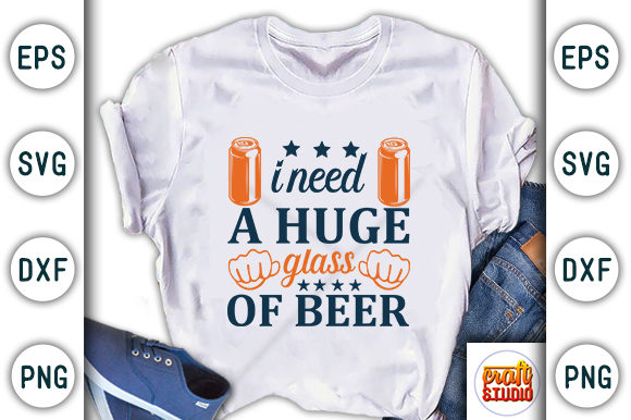 I Need a Huge Glass of Beer Graphic T-shirt Designs By CraftStudio