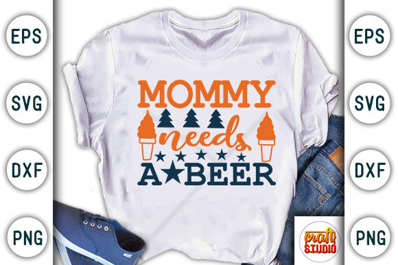 Mommy Needs a Beer Graphic T-shirt Designs By CraftStudio