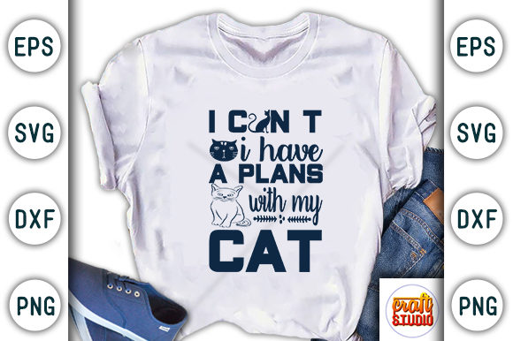 I Can T I Have Plans with My Cat Graphic T-shirt Designs By CraftStudio