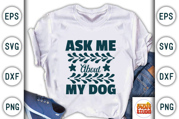  Ask Me About My Dog Graphic T-shirt Designs By CraftStudio