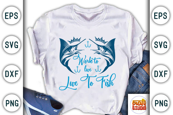 Work to Live Live to Fish Graphic T-shirt Designs By CraftStudio