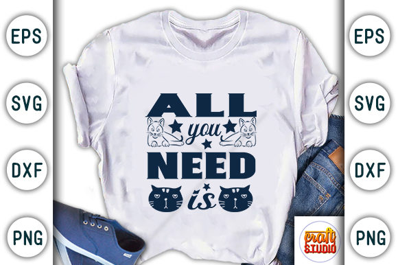 All You Need is Cats Graphic T-shirt Designs By CraftStudio