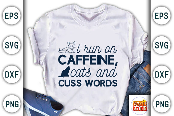 I Run on Caffeine Cats and Cuss Words Graphic T-shirt Designs By CraftStudio