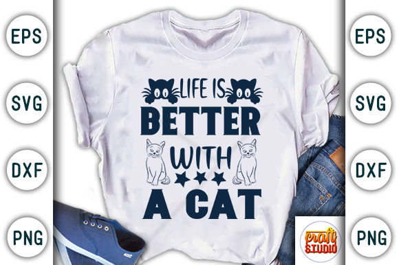 Life is Better with a Cat Graphic T-shirt Designs By CraftStudio