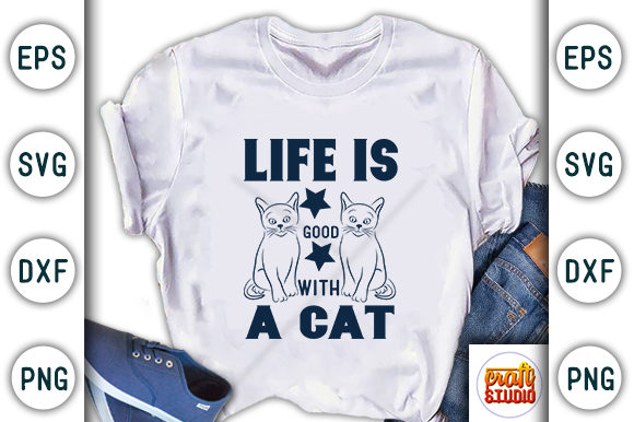 Life is Good with a Cat Graphic T-shirt Designs By CraftStudio