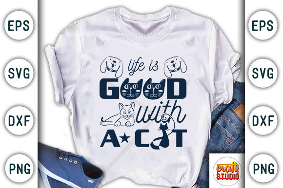 Life is Good with a Cat Graphic T-shirt Designs By CraftStudio