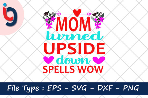 Mom Turned Upside Down Spells Wow Graphic Print Templates By Iyashin_graphics
