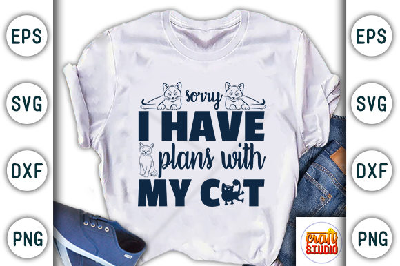 Sorry I Have Plans with My Cat Graphic T-shirt Designs By CraftStudio