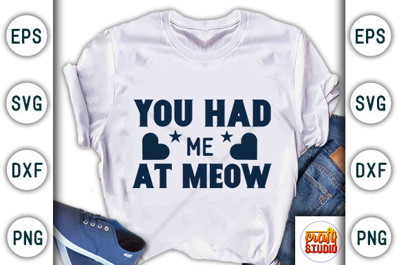 You Had Me at Meow Graphic T-shirt Designs By CraftStudio
