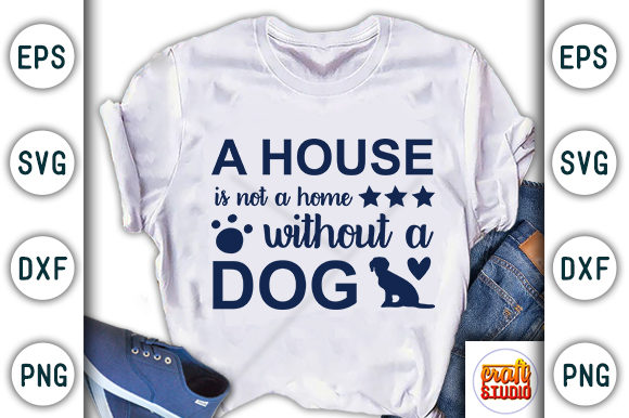 A House is Not a Home Without a Dog Graphic T-shirt Designs By CraftStudio