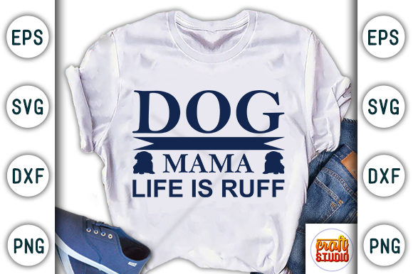 Dog Mama Life is Ruff Graphic T-shirt Designs By CraftStudio