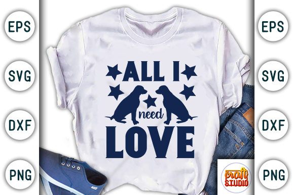 Dog Quote Design, All I Need Love Graphic T-shirt Designs By CraftStudio