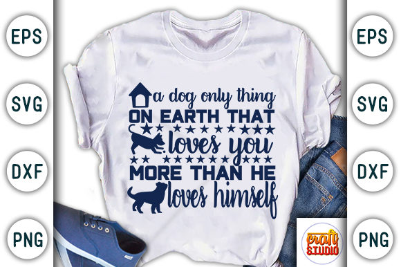 Dog Quote Design, a Dog - Only Thing Graphic T-shirt Designs By CraftStudio