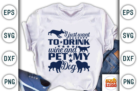 I Just Want to Drink Wine and Pet My Dog Graphic T-shirt Designs By CraftStudio